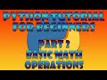 Python Beginner Tutorial Part 2 - Basic Math Operations
