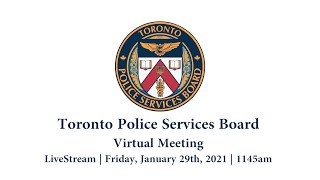 Toronto Police Services Board | Virtual Public Meeting | LiveStream | Fri., Jan. 29th, 2021 | 1145AM