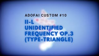 [ADOFAI Custom #10] II-L - Unidentified Frequency Op.3 (Type-Triangle)