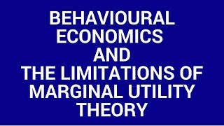 Behavioural economics and the limitations of marginal utility theory