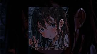 NERONUS - WAY TO BLESSED (slowed + reverb)