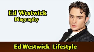 Ed Westwick Biography|Life story|Lifestyle|Wife|Family|House|Age|Net Worth|Upcoming Movies|Movies,