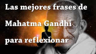 Las mejores frases de Mahatma Gandhi para reflexionar