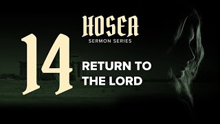 Return to the Lord | Hosea 14 | Pastor Dan Erickson