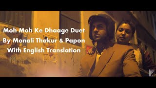 Moh Moh Ke Dhaage Duet By Monali Thakur & Papon With English Translation