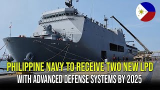 PHILIPPINE NAVY TO RECEIVE TWO NEW LPD WITH ADVANCED DEFENSE SYSTEMS BY 2025