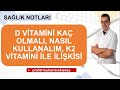 D vitamini, D vitamini kaç olmalı, nasıl kullanılmalı