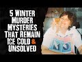 5 Winter MURDER Mysteries That Remain Ice Cold & Unsolved