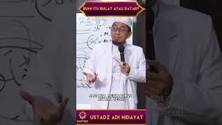 USTADZ ADI HIDAYAT APAKAH BUMI ITU BULAT ATAU DATAR? INI JAWABANNYA