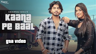 Kaana Pe Baal (GTA Video) | Amanraj Gill | Pranjal Dahiya | New Haryanvi Songs Haryanavi 2022