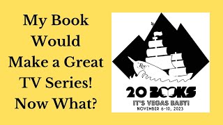 20Books Vegas 2023 Day 2 – My Book Would Make a Great TV Series! Now Want?