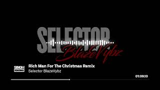 Rich Man For The Christmas Remix | Selector BlazeVybz