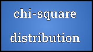Chi-square distribution Meaning