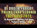 dj dugem pargoy paling enak sedunia full bass 2022 dj breakbeat melody full bass terbaru 2022