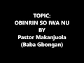 OBIRIN SO IWA NU by Pastor Makanjuola