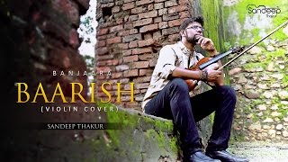 Banjaara - Baarish | Ek Villain | Yaariyaan | (Violin Cover) - Sandeep Thakur