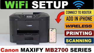 Canon Maxify MB2700 WiFi Setup, Connect To Wireless Network, Print \u0026 Scan From Smartphone !