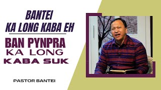 Bantei ka long kaba eh ban pynpra ka long kaba suk | Pastor Bantei | Potternet tv Khubor Step 2023