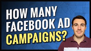 How Many Facebook Ad Campaigns Should You Run?