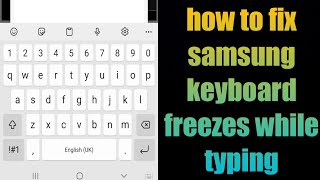 how to fix samsung keyboard freezes while typing