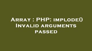 Array : PHP: implode() Invalid arguments passed