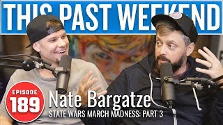 State Wars March Madness Pt 3 w/ Nate Bargatze | This Past Weekend #189