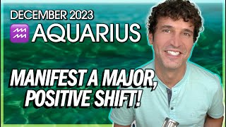 Aquarius December 2023: Manifest a Major, Positive Shift!