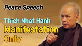 Manifestation Only  [Thich Nhat Hanh peace Speech 7]