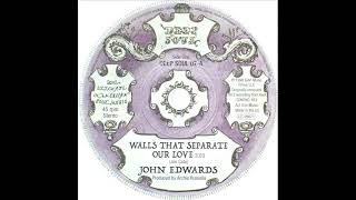 John Edwards - Walls That Separate Our Love