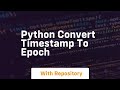 python convert timestamp to epoch