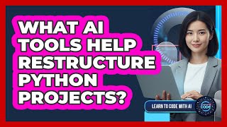 What AI Tools Help Restructure Python Projects?