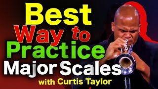 How to Practice Major Scales [ The Best Method ] with Curtis Taylor