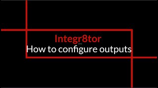 Integr8tor - How to  configure outputs