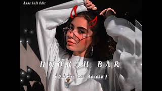 Hookah Bar 🤟🥀 (Slowed And Reverb ) Lofi Song | New Romantic  Hindi Song | Mp3 music song