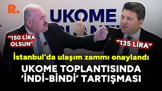 UKOME'de indi-bindi tartışması: İBB'nin zam teklifi onaylandı