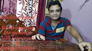 How to play and sing with harmonium Ore grihobashi||Rabindra Sangeet||by Tanmoy Chatterjee