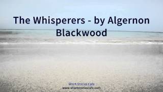 The Whisperers   by Algernon Blackwood