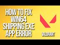 How To Fix Valorant Win64 Shipping Exe Application Error