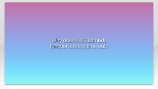 Why does AWS Lambda function always time out?