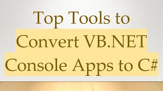 Top Tools to Convert VB.NET Console Apps to C#