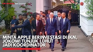 Minta Apple Berinvestasi di IKN, Jokowi Tunjuk Luhut Jadi Koordinator | IDX CHANNEL