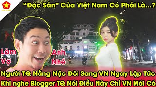 Ngỡ Ngàng! Người TQ Nằng Nặc Đòi Sang VN Ngay Lập Tức Chỉ Vì Blogger TQ Nói Điều Này Chỉ VN Có