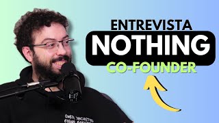 CO-FUNDADOR de NOTHING | Entrevista por Topes de Gama