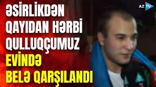 Əsirlikdən qayıdan Aqşin Bəbirov ailəsinə qovuşdu - EKSKLÜZİV GÖRÜNTÜLƏR