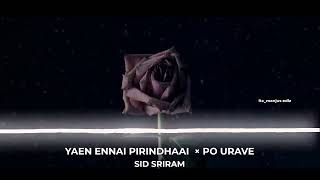 PO URAVE × YEAN ENNAI PIRINDHAAI | SID SRIRAM || MANJU'S EDIZ||