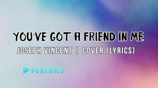 Youve Got A Friend In Me - Joseph Vincent  Lyrics Cover
