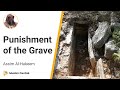 Understanding the Punishment of the Grave | Shaykh Assim Al-Hakeem