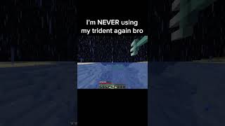 I'm never using my trident in Minecraft again