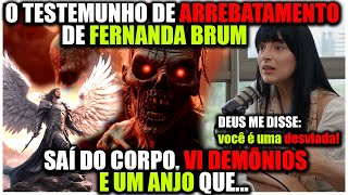 FERNANDA BRUM FOI ARREBATADA, VIU DEMÔNIOS E UM ANJO QUE...