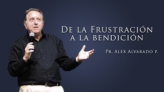 Alex Alvarado - De la frustración a la bendición